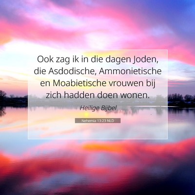 Picture 07 - Nehemia 13:23 NLD - Ook zag ik in die dagen Joden, die Asdodische, - Bible Verse Picture