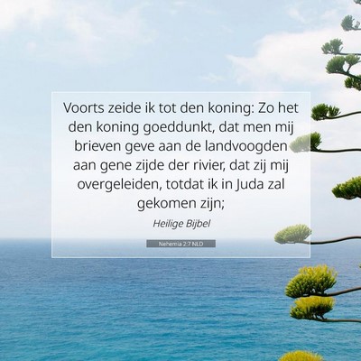 Picture 07 - Nehemia 2:7 NLD - Voorts zeide ik tot den koning: Zo het den koning - Bible Verse Picture