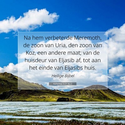 Picture 07 - Nehemia 3:21 NLD - Na hem verbeterde Meremoth, de zoon van Uria, den - Bible Verse Picture