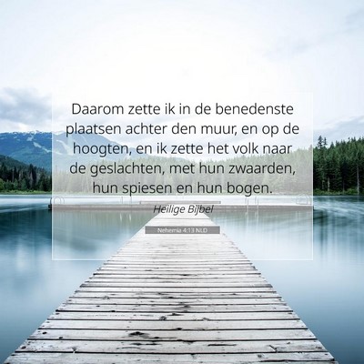 Picture 07 - Nehemia 4:13 NLD - Daarom zette ik in de benedenste plaatsen achter - Bible Verse Picture