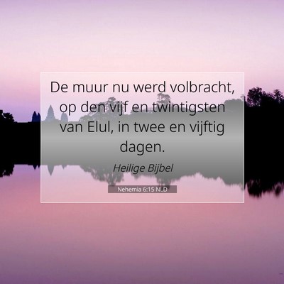 Picture 07 - Nehemia 6:15 NLD - De muur nu werd volbracht, op den vijf en - Bible Verse Picture