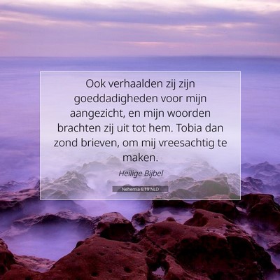 Picture 07 - Nehemia 6:19 NLD - Ook verhaalden zij zijn goeddadigheden voor mijn - Bible Verse Picture
