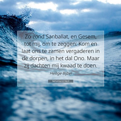 Picture 07 - Nehemia 6:2 NLD - Zo zond Sanballat, en Gesem, tot mij, om te - Bible Verse Picture