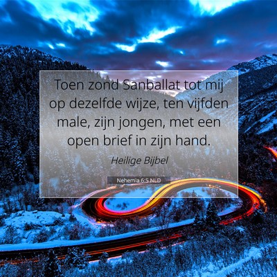 Picture 07 - Nehemia 6:5 NLD - Toen zond Sanballat tot mij op dezelfde wijze, - Bible Verse Picture