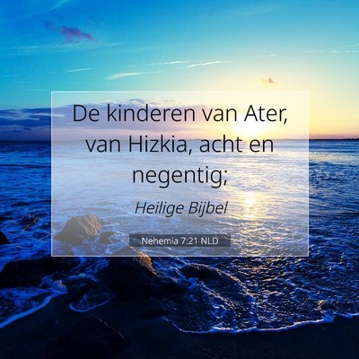 Picture 07 - Nehemia 7:21 NLD - De kinderen van Ater, van Hizkia, acht en - Bible Verse Picture