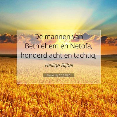 Picture 07 - Nehemia 7:26 NLD - De mannen van Bethlehem en Netofa, honderd acht - Bible Verse Picture