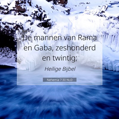 Picture 07 - Nehemia 7:30 NLD - De mannen van Rama en Gaba, zeshonderd en - Bible Verse Picture