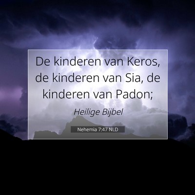 Picture 07 - Nehemia 7:47 NLD - De kinderen van Keros, de kinderen van Sia, de - Bible Verse Picture