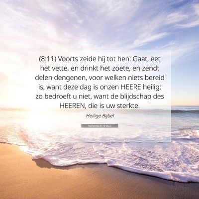 Picture 07 - Nehemia 8:10 NLD - (8:11) Voorts zeide hij tot hen: Gaat, eet het - Bible Verse Picture