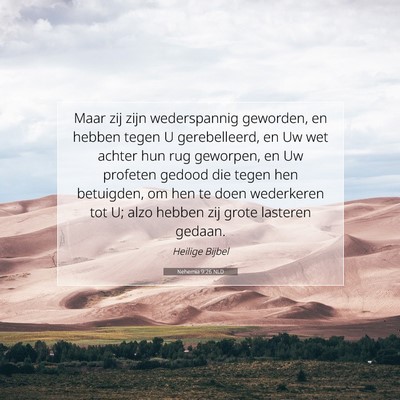 Picture 07 - Nehemia 9:26 NLD - Maar zij zijn wederspannig geworden, en hebben - Bible Verse Picture