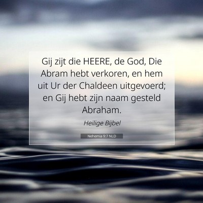 Picture 07 - Nehemia 9:7 NLD - Gij zijt die HEERE, de God, Die Abram hebt - Bible Verse Picture