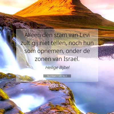 Picture 07 - Numberi 1:49 NLD - Alleen den stam van Levi zult gij niet tellen, - Bible Verse Picture