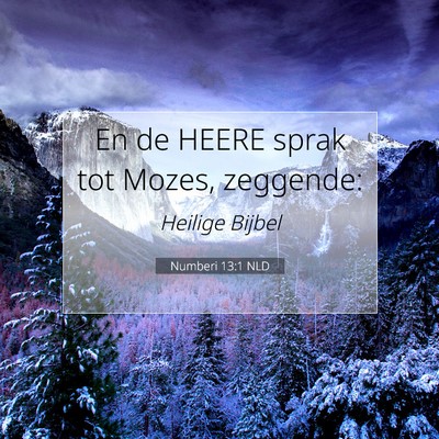 Picture 07 - Numberi 13:1 NLD - En de HEERE sprak tot Mozes, - Bible Verse Picture