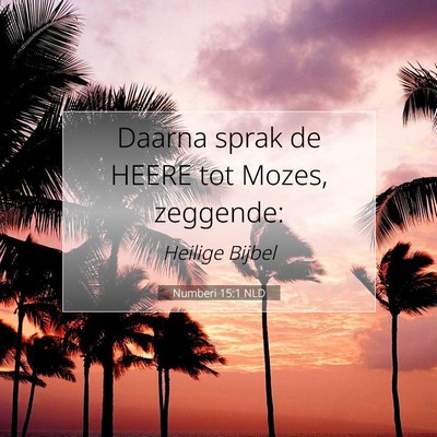Picture 07 - Numberi 15:1 NLD - Daarna sprak de HEERE tot Mozes, - Bible Verse Picture