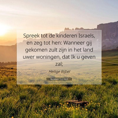 Picture 07 - Numberi 15:2 NLD - Spreek tot de kinderen Israels, en zeg tot hen: - Bible Verse Picture