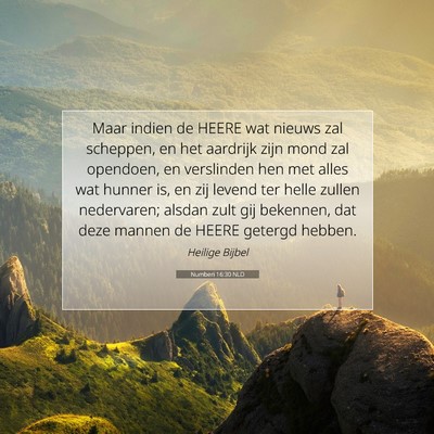 Picture 07 - Numberi 16:30 NLD - Maar indien de HEERE wat nieuws zal scheppen, en - Bible Verse Picture
