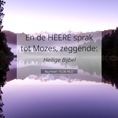Picture 07 - Numberi 16:36 NLD - En de HEERE sprak tot Mozes, - Bible Verse Picture