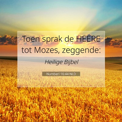Picture 07 - Numberi 16:44 NLD - Toen sprak de HEERE tot Mozes, - Bible Verse Picture