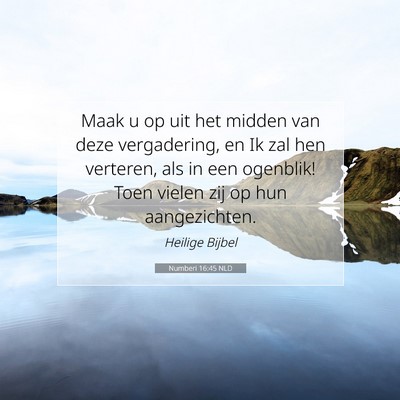 Picture 07 - Numberi 16:45 NLD - Maak u op uit het midden van deze vergadering, en - Bible Verse Picture
