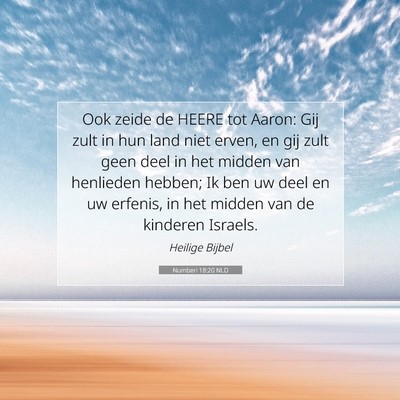Picture 07 - Numberi 18:20 NLD - Ook zeide de HEERE tot Aaron: Gij zult in hun - Bible Verse Picture
