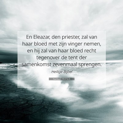 Picture 07 - Numberi 19:4 NLD - En Eleazar, den priester, zal van haar bloed met - Bible Verse Picture