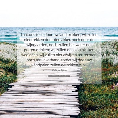 Picture 07 - Numberi 20:17 NLD - Laat ons toch door uw land trekken; wij zullen - Bible Verse Picture