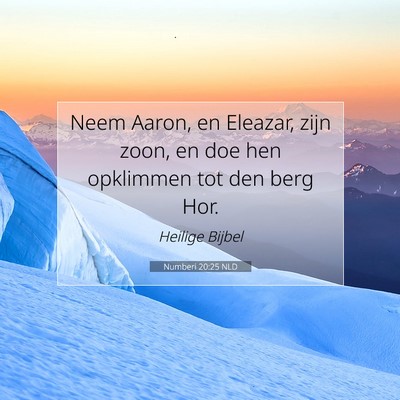 Picture 07 - Numberi 20:25 NLD - Neem Aaron, en Eleazar, zijn zoon, en doe hen - Bible Verse Picture