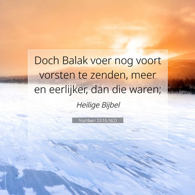 Picture 07 - Numberi 22:15 NLD - Doch Balak voer nog voort vorsten te zenden, meer - Bible Verse Picture
