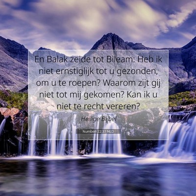 Picture 07 - Numberi 22:37 NLD - En Balak zeide tot Bileam: Heb ik niet - Bible Verse Picture