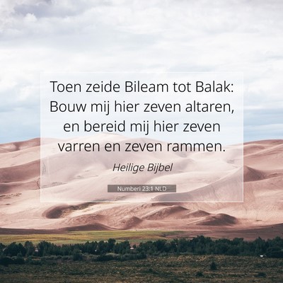Picture 07 - Numberi 23:1 NLD - Toen zeide Bileam tot Balak: Bouw mij hier zeven - Bible Verse Picture