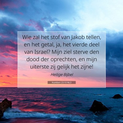 Picture 07 - Numberi 23:10 NLD - Wie zal het stof van Jakob tellen, en het getal, - Bible Verse Picture