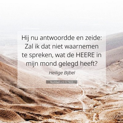 Picture 07 - Numberi 23:12 NLD - Hij nu antwoordde en zeide: Zal ik dat niet - Bible Verse Picture