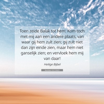 Picture 07 - Numberi 23:13 NLD - Toen zeide Balak tot hem: Kom toch met mij aan - Bible Verse Picture