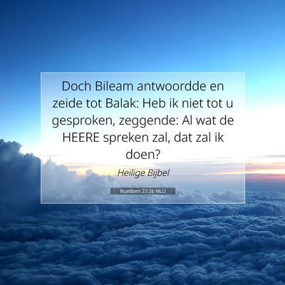 Picture 07 - Numberi 23:26 NLD - Doch Bileam antwoordde en zeide tot Balak: Heb ik - Bible Verse Picture