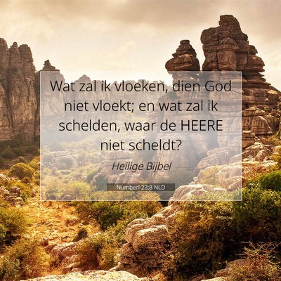 Picture 07 - Numberi 23:8 NLD - Wat zal ik vloeken, dien God niet vloekt; en wat - Bible Verse Picture