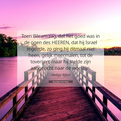 Picture 07 - Numberi 24:1 NLD - Toen Bileam zag, dat het goed was in de ogen des - Bible Verse Picture