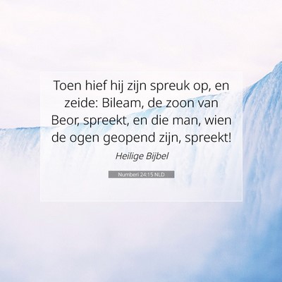 Picture 07 - Numberi 24:15 NLD - Toen hief hij zijn spreuk op, en zeide: Bileam, - Bible Verse Picture
