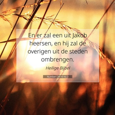 Picture 07 - Numberi 24:19 NLD - En er zal een uit Jakob heersen, en hij zal de - Bible Verse Picture