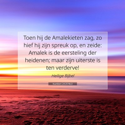 Picture 07 - Numberi 24:20 NLD - Toen hij de Amalekieten zag, zo hief hij zijn - Bible Verse Picture