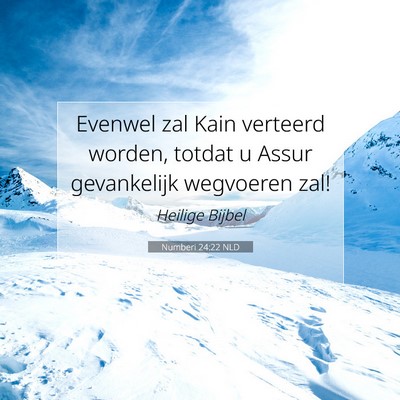 Picture 07 - Numberi 24:22 NLD - Evenwel zal Kain verteerd worden, totdat u Assur - Bible Verse Picture