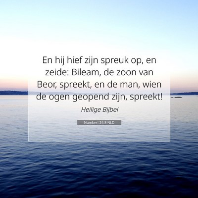 Picture 07 - Numberi 24:3 NLD - En hij hief zijn spreuk op, en zeide: Bileam, de - Bible Verse Picture