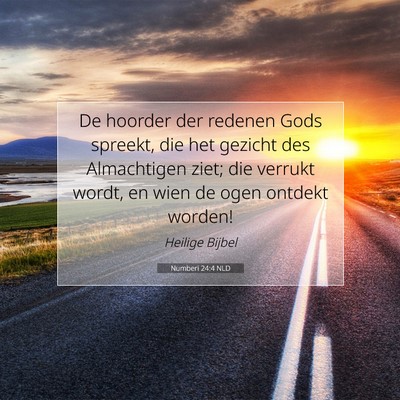 Picture 07 - Numberi 24:4 NLD - De hoorder der redenen Gods spreekt, die het - Bible Verse Picture