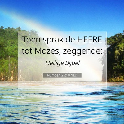 Picture 07 - Numberi 25:10 NLD - Toen sprak de HEERE tot Mozes, - Bible Verse Picture