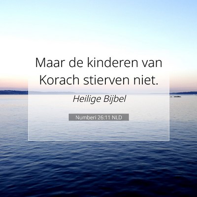 Picture 07 - Numberi 26:11 NLD - Maar de kinderen van Korach stierven - Bible Verse Picture