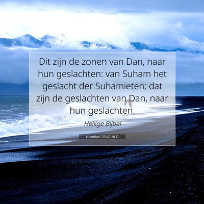 Picture 07 - Numberi 26:42 NLD - Dit zijn de zonen van Dan, naar hun geslachten: - Bible Verse Picture