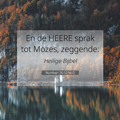 Picture 07 - Numberi 26:52 NLD - En de HEERE sprak tot Mozes, - Bible Verse Picture
