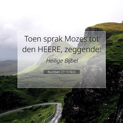 Picture 07 - Numberi 27:15 NLD - Toen sprak Mozes tot den HEERE, - Bible Verse Picture