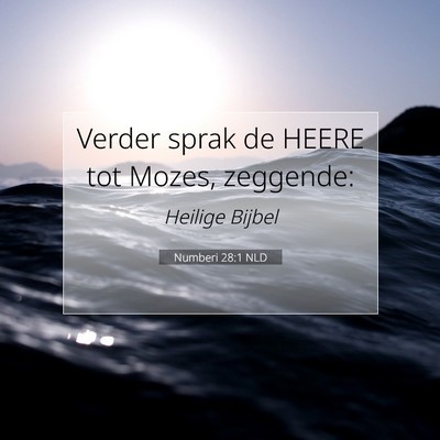 Picture 07 - Numberi 28:1 NLD - Verder sprak de HEERE tot Mozes, - Bible Verse Picture