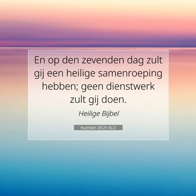 Picture 07 - Numberi 28:25 NLD - En op den zevenden dag zult gij een heilige - Bible Verse Picture
