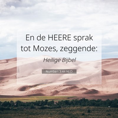 Picture 07 - Numberi 3:44 NLD - En de HEERE sprak tot Mozes, - Bible Verse Picture